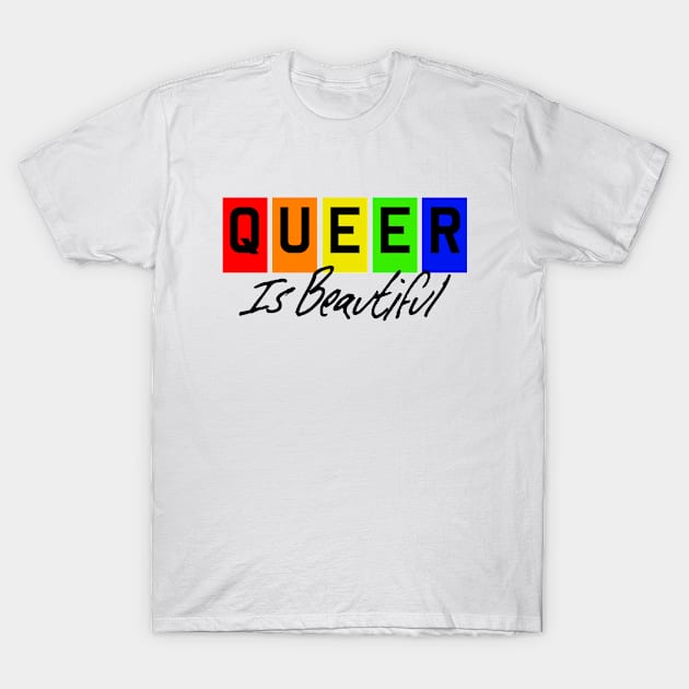 Queer Is Beautiful - Black Text T-Shirt by StandProud